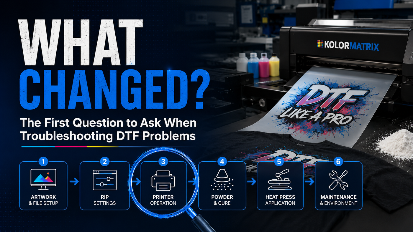What Changed? The First Question to Ask When Troubleshooting DTF Problems